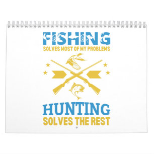 FISHING solves most of my problems hunting solves Calendar