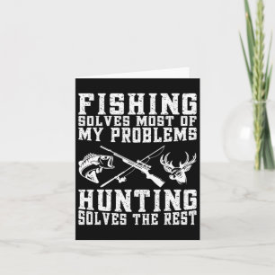Fishing Solves Most Of My Problems Hunting Solves Card