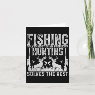 Fishing Solves Most Of My Problems Hunting Solves Card