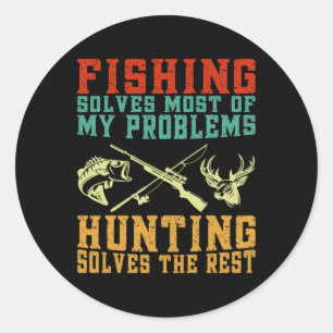 Fishing Solves Most Of My Problems Hunting Solves  Classic Round Sticker