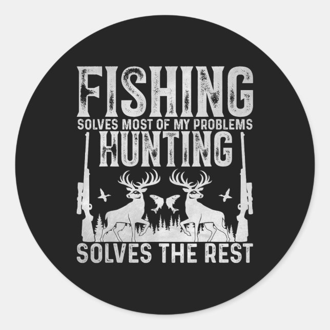 Fishing Solves Most Of My Problems Hunting Solves  Classic Round Sticker (Front)