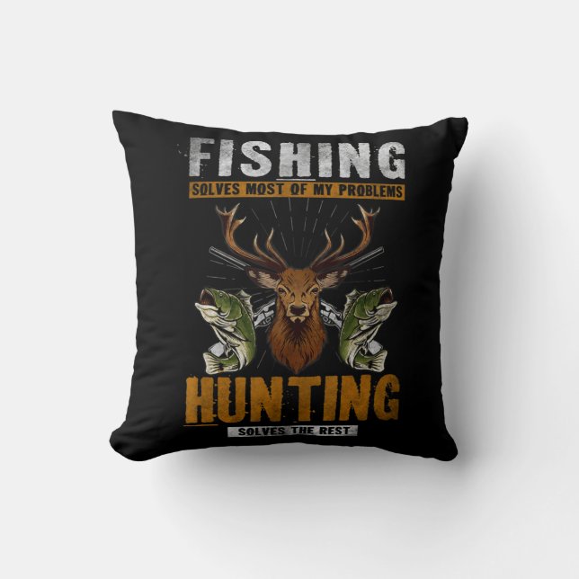 Fishing Solves Most Of My Problems Hunting Solves  Cushion (Front)