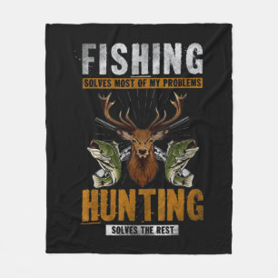 Fishing Solves Most Of My Problems Hunting Solves Fleece Blanket