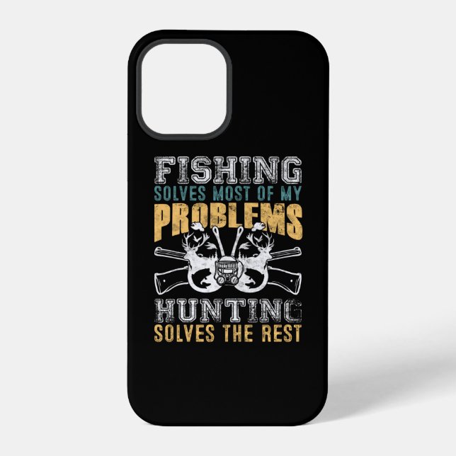 Fishing Solves Most Of My Problems Hunting Solves iPhone Case (Back)