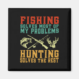 Fishing Solves Most Of My Problems Hunting Solves  Magnet