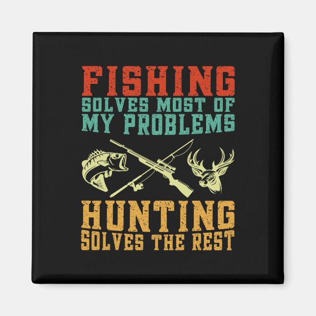 Fishing Solves Most Of My Problems Hunting Solves  Magnet (Front)