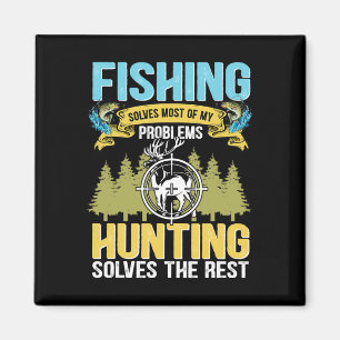 Fishing Solves Most Of My Problems Hunting Solves Magnet