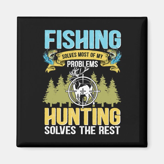 Fishing Solves Most Of My Problems Hunting Solves  Magnet (Front)