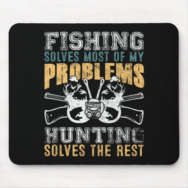 Fishing Solves Most Of My Problems Hunting Solves Mouse Pad (Front)
