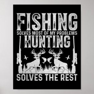 Fishing Solves Most Of My Problems Hunting Solves  Poster