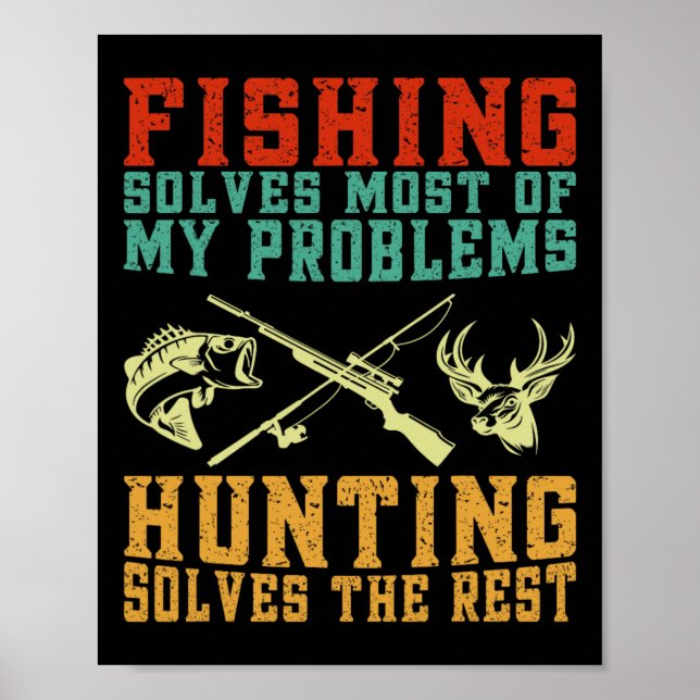 Fishing Solves Most Of My Problems Hunting Solves  Poster (Front)