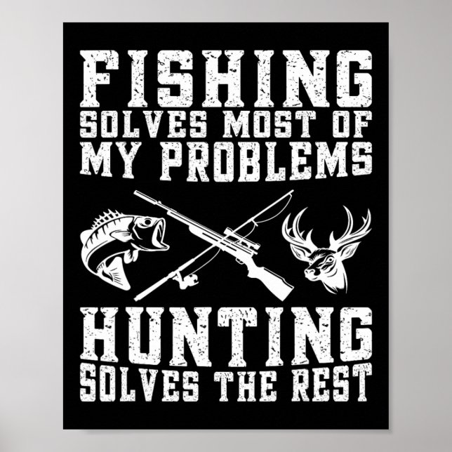 Fishing Solves Most Of My Problems Hunting Solves  Poster (Front)