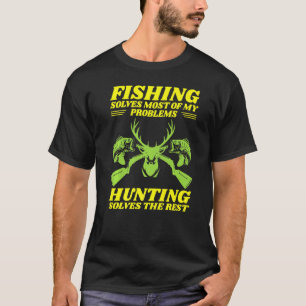 Fishing Solves Most Of My Problems Hunting Solves  T-Shirt