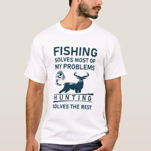Fishing Solves Most Of My Problems Hunting Solves T-Shirt