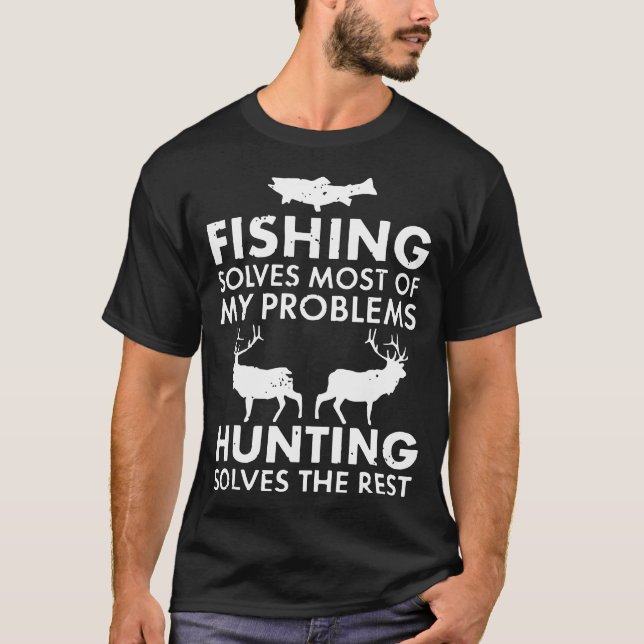fishing solves most of my problems hunting solves T-Shirt (Front)