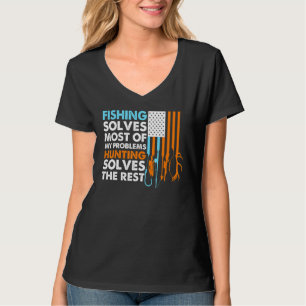 Fishing Solves Most Of My Problems Hunting Solves T-Shirt