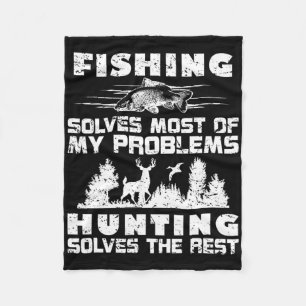 Fishing Solves Most Of My Problems Hunting The Res Fleece Blanket