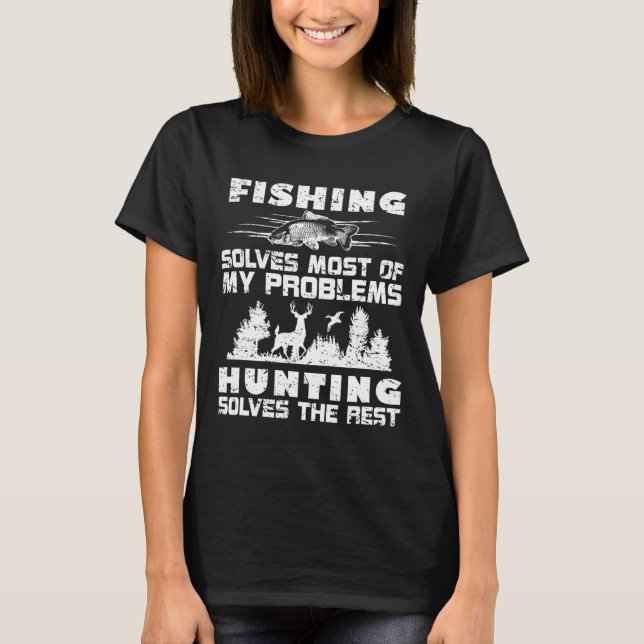 Fishing Solves Most Of My Problems Hunting The Res T-Shirt (Front)