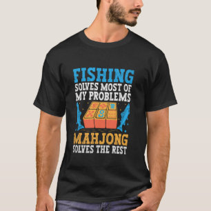 Fishing Solves Most Of My Problems Mahjong Solves  T-Shirt