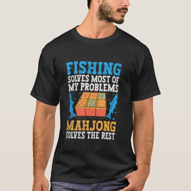 Fishing Solves Most Of My Problems Mahjong Solves  T-Shirt (Front)