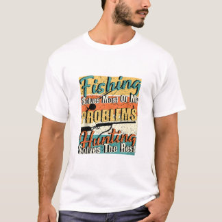 Fishing solves most of my T-Shirt