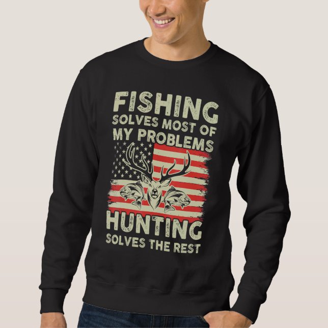Fishing Solves My Problems Hunting Solves The Rest Sweatshirt (Front)
