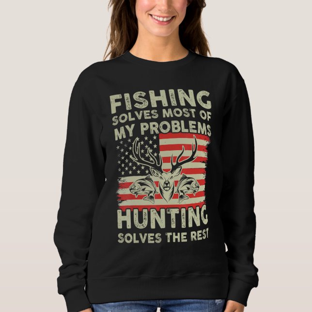 Fishing Solves My Problems Hunting Solves The Rest Sweatshirt (Front)
