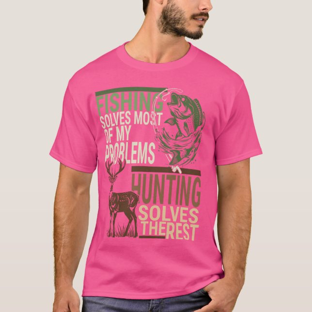 Fishing Solves Problems Hunting Tackles Rest Funny T-Shirt (Front)