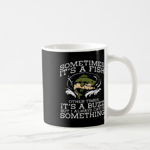 Fishing Sometimes Its A Fish Buzz Fisherman Men Wo Coffee Mug