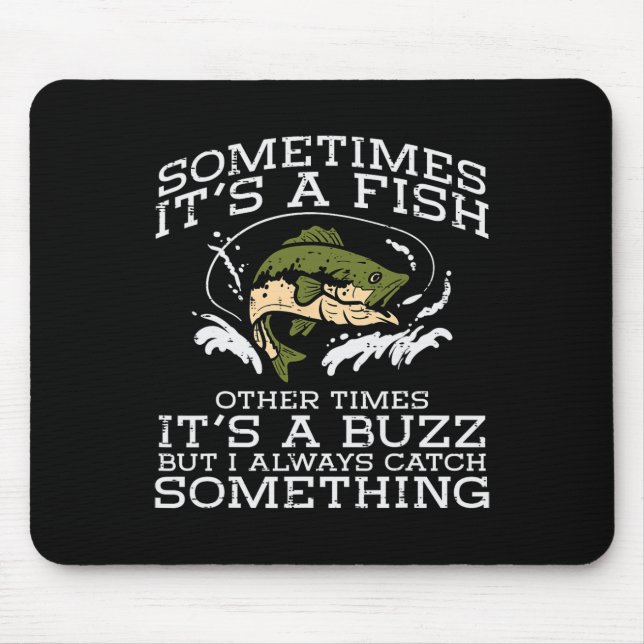 Fishing Sometimes Its A Fish Buzz Fisherman Men Wo Mouse Pad (Front)