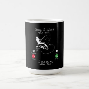 Fishing-Sorry I missed Your Call I was on my Other Coffee Mug