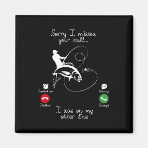 Fishing-Sorry I missed Your Call I was on my Other Magnet