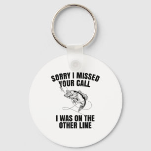 Fishing Sorry I Missed Your Call I Was On Other Li Key Ring