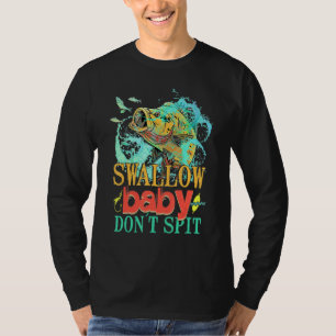 Fishing Swallow Baby Dont Spi Fishing T-Shirt