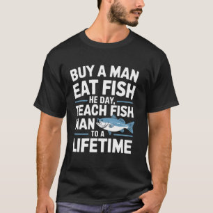 Fishing Teach A Man To Fish Funny Fisherman T-Shirt