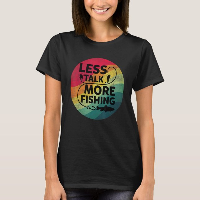 Fishing Text Less Talk More Fishing T-Shirt (Front)
