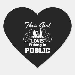 Fishing - this girl loves fishing in public heart sticker