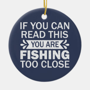 Fishing To Close Outdoor Quote Friends Sarcasm Dad Ceramic Tree Decoration