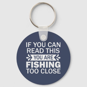 Fishing To Close Outdoor Quote Friends Sarcasm Dad Key Ring