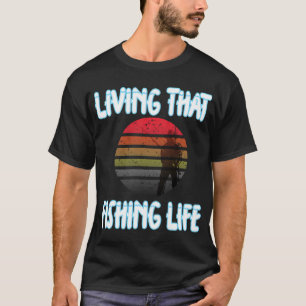 Fishing Tournament, Living that fishing live T-Shirt