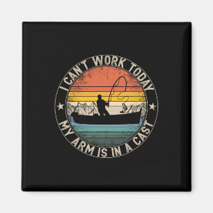Fishing Vintage I Can't Work Today My Arm Is In A Magnet