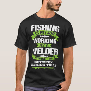 Fishing Welder Funny Gift Welding Worker T-Shirt