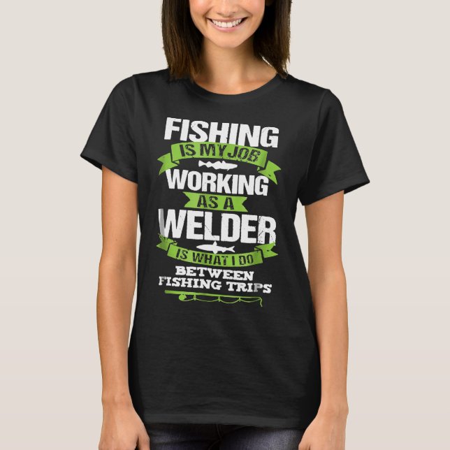 Fishing Welder Funny Tshirt Gift For Welding Worke (Front)