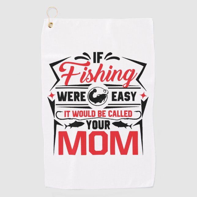 fishing were easy if would be called your mum golf towel (Front)