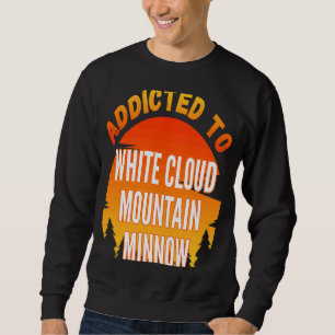 Fishing White Cloud Mountain Minnow Addicted to Sweatshirt