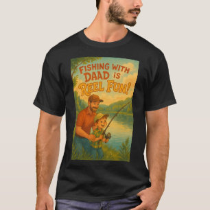 Fishing with Dad is Reel Fun! T-Shirt