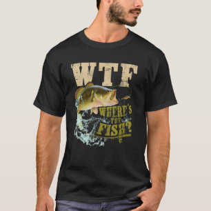 Fishing WTF Where's The Fish Apparel For Father T-Shirt