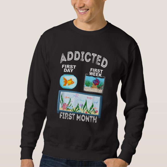 Fishkeeper Fish Addicted Aquarist  Aquarium Hobbyi Sweatshirt (Front)