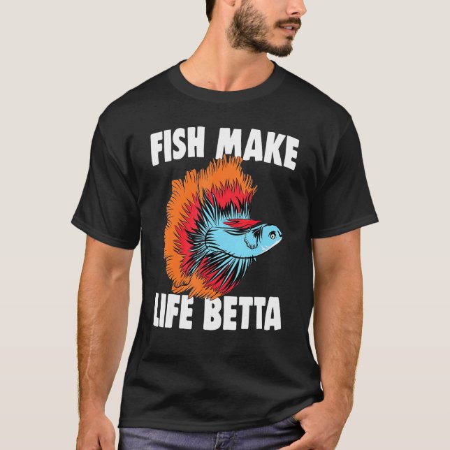 Fishkeeping Fishkeeper Betta Fish  Fish Make Life  T-Shirt (Front)