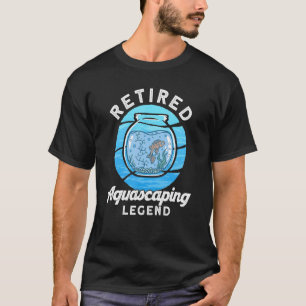 Fishkeeping Retired Aquascaping Legend Aquarist T-Shirt